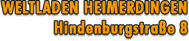 >Weltladen Heimerdingen, Hindenburgstraße 8